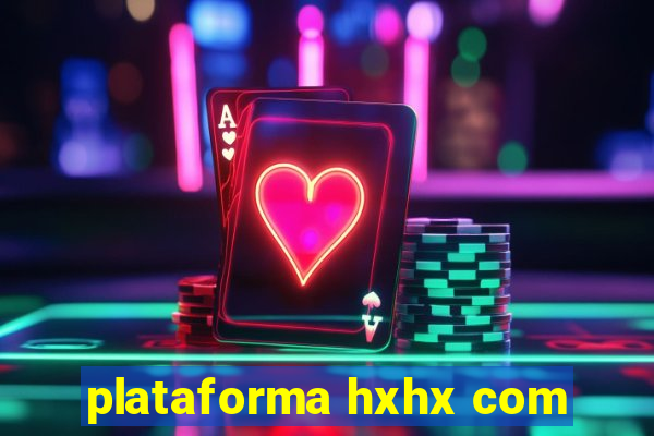 plataforma hxhx com